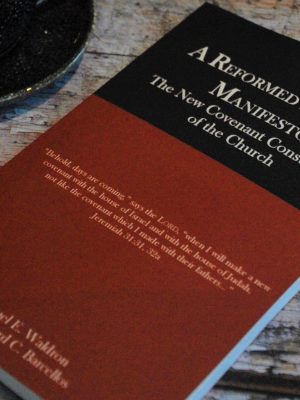 A Reformed Baptist Manifesto