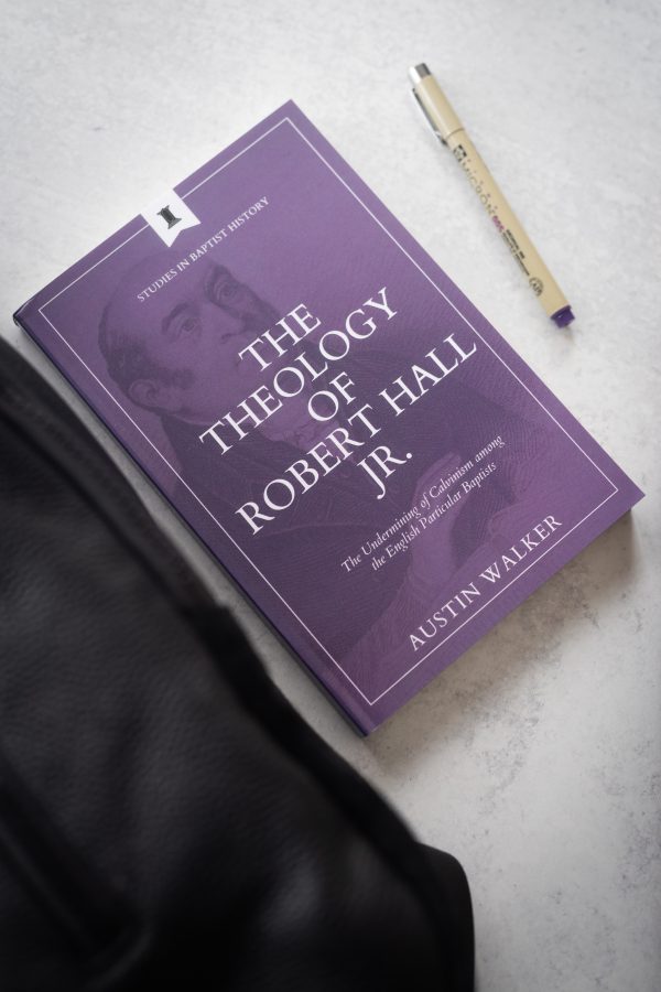 Robert Hall Jr: The Undermining of Calvinism among English Baptists